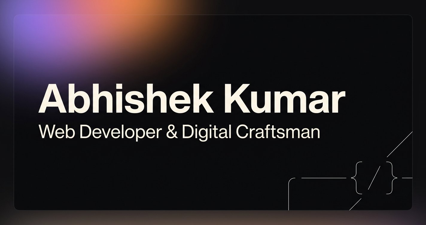 Abhishek Kumar — Web Developer & Digital Craftsman